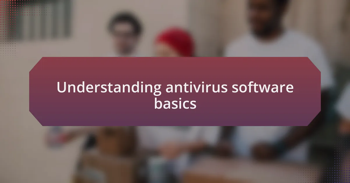 Understanding antivirus software basics