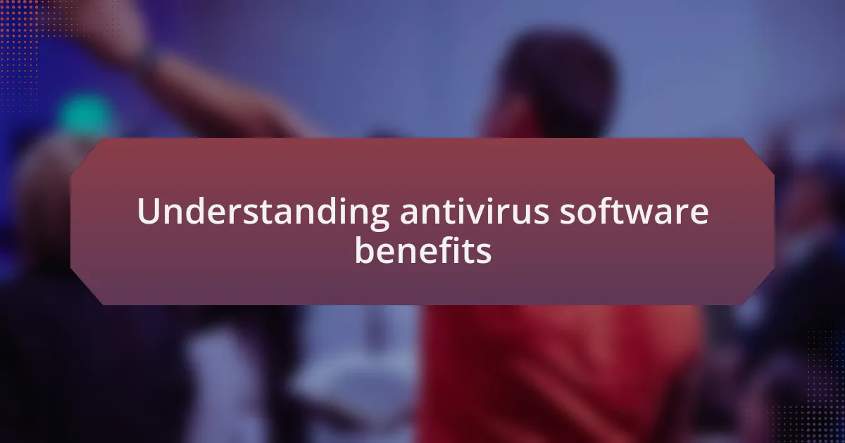 Understanding antivirus software benefits