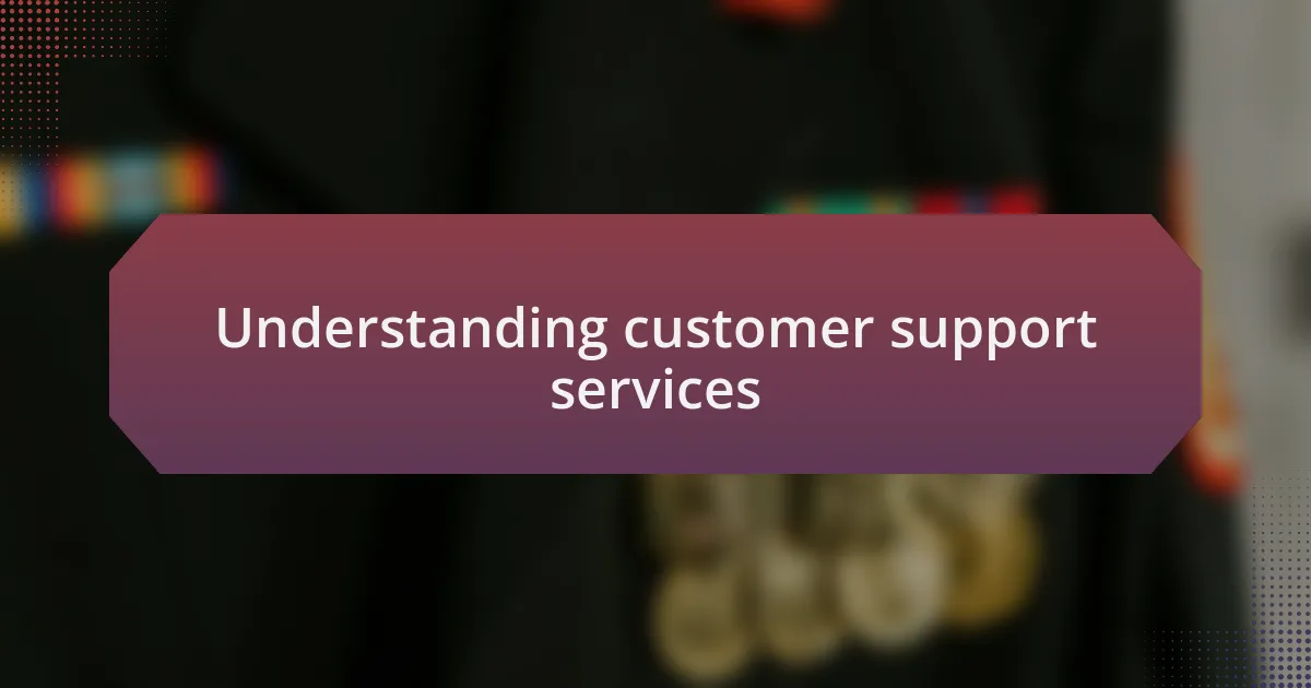 Understanding customer support services