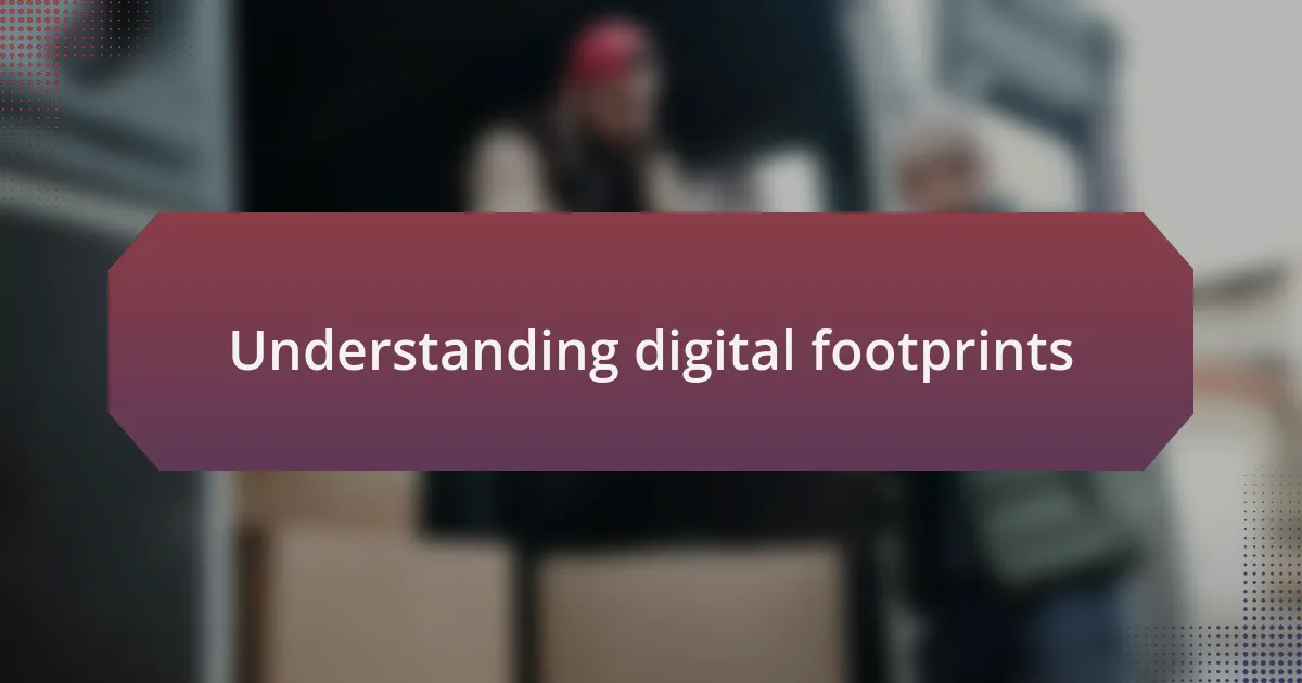 Understanding digital footprints