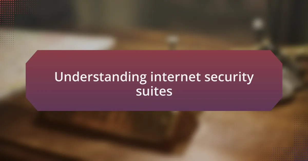 Understanding internet security suites