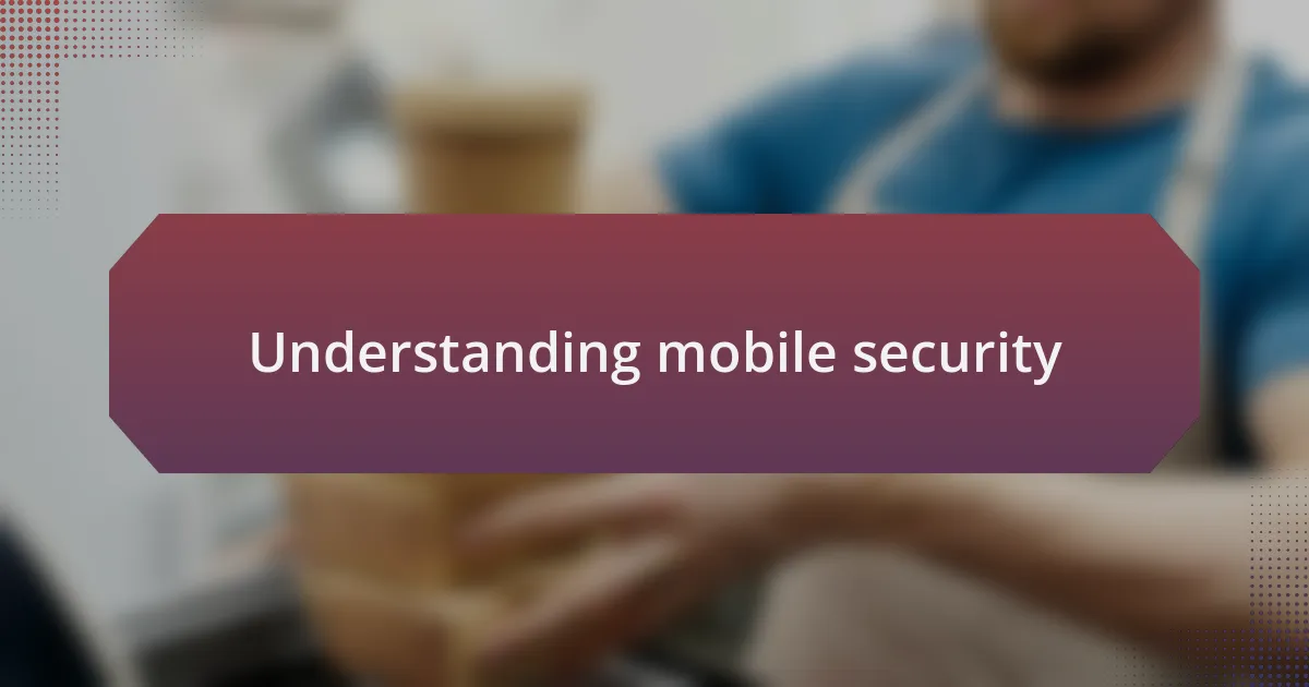 Understanding mobile security