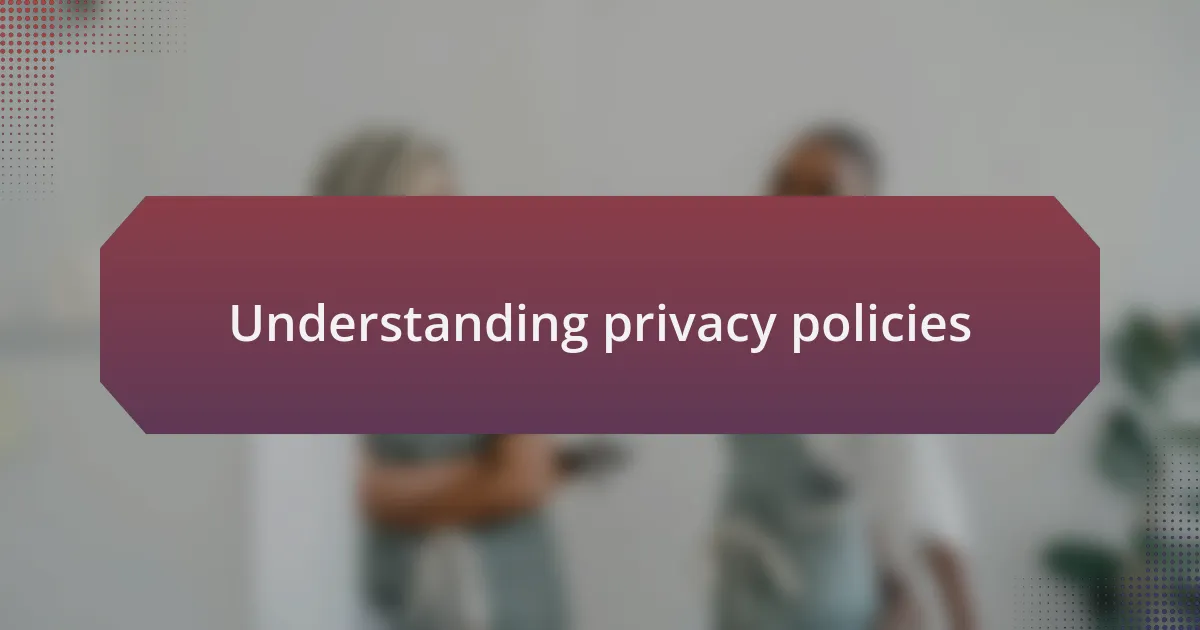 Understanding privacy policies