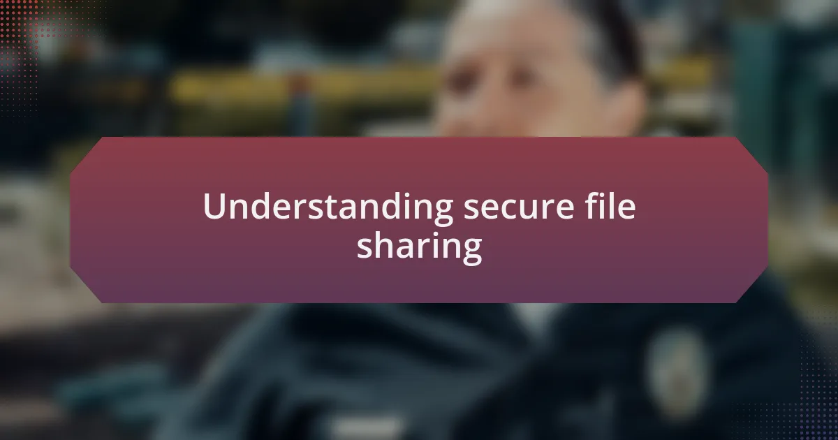 Understanding secure file sharing