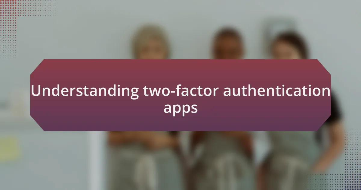 Understanding two-factor authentication apps