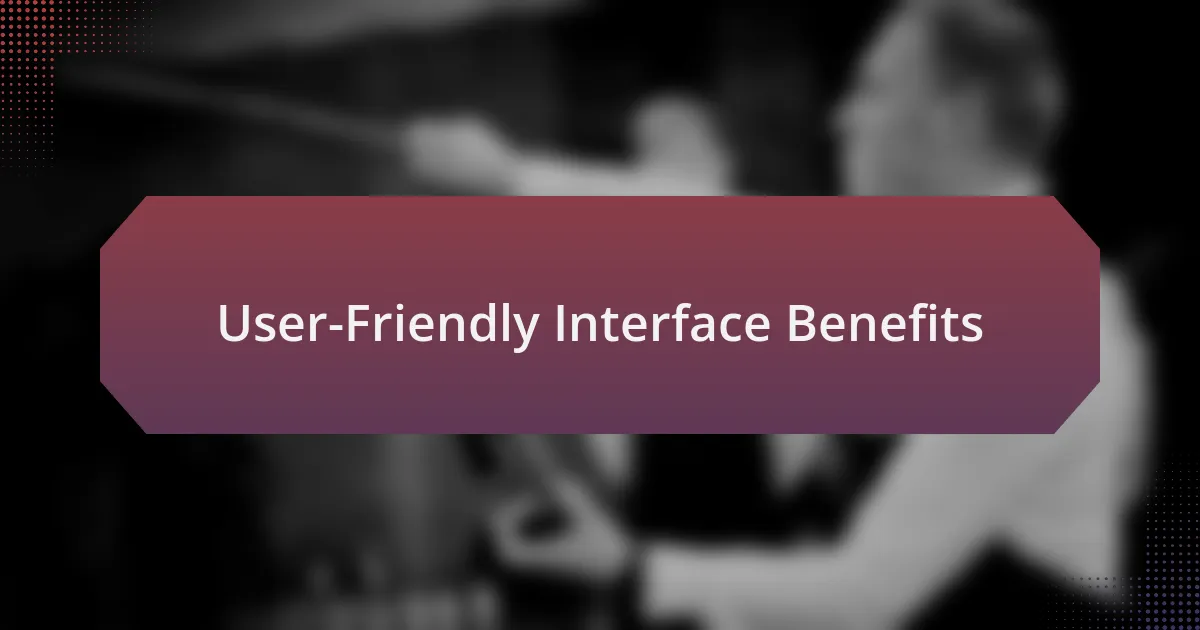 User-Friendly Interface Benefits
