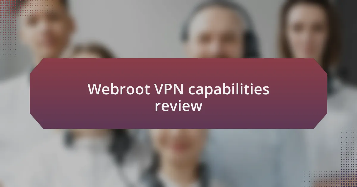 Webroot VPN capabilities review