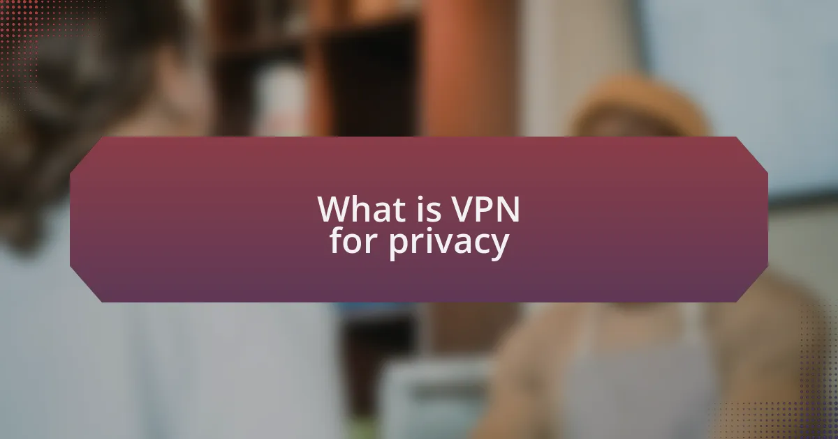 What is VPN for privacy